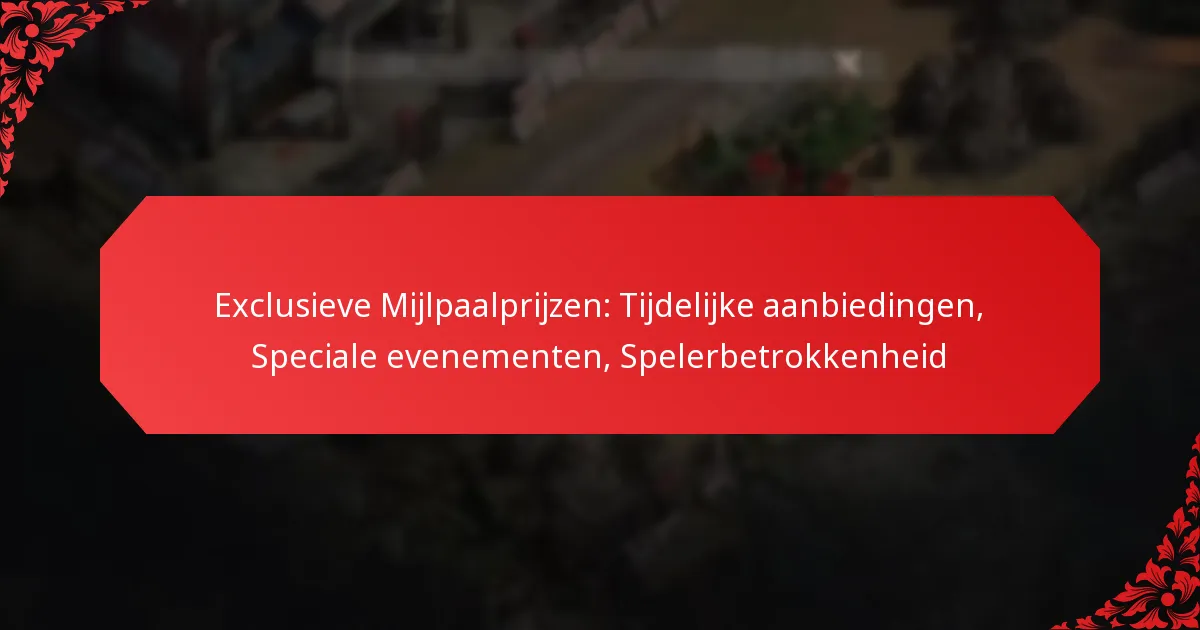 Exclusieve Mijlpaalprijzen: Tijdelijke aanbiedingen, Speciale evenementen, Spelerbetrokkenheid