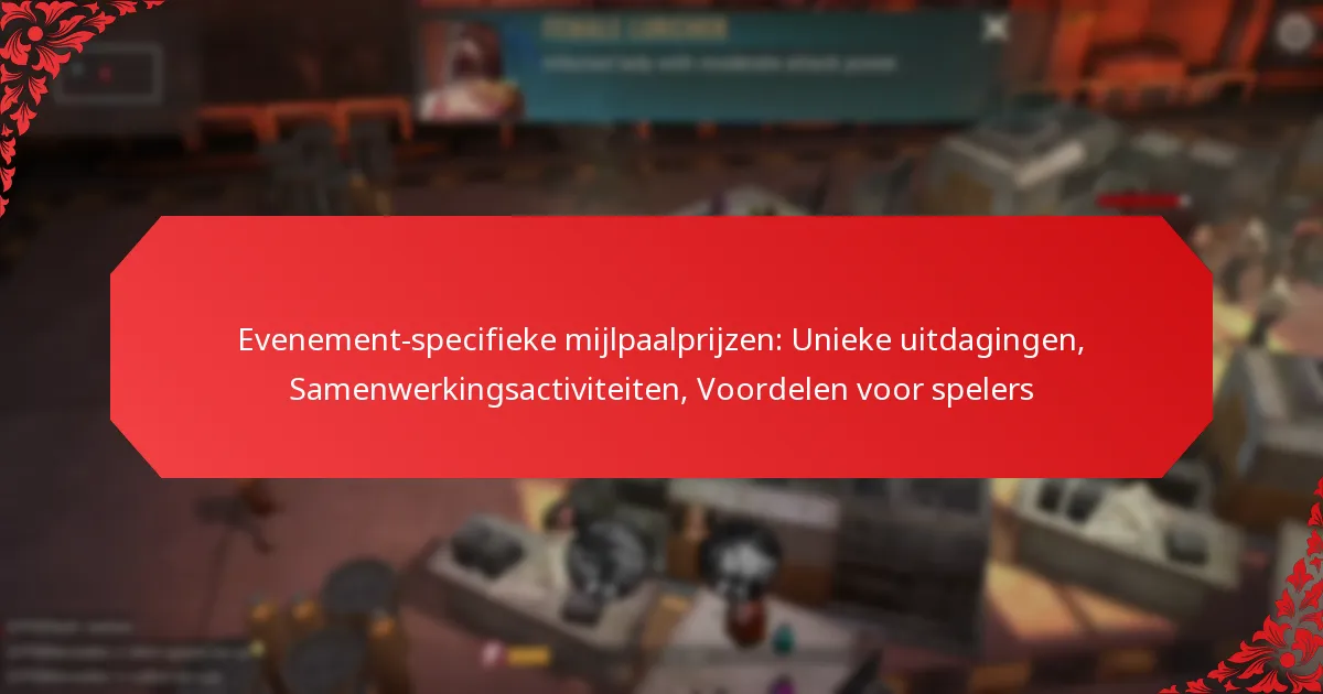 Evenement-specifieke mijlpaalprijzen: Unieke uitdagingen, Samenwerkingsactiviteiten, Voordelen voor spelers