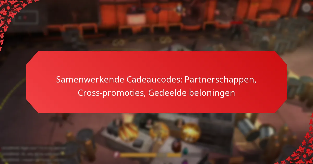 Samenwerkende Cadeaucodes: Partnerschappen, Cross-promoties, Gedeelde beloningen