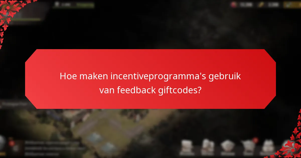Hoe maken incentiveprogramma’s gebruik van feedback giftcodes?