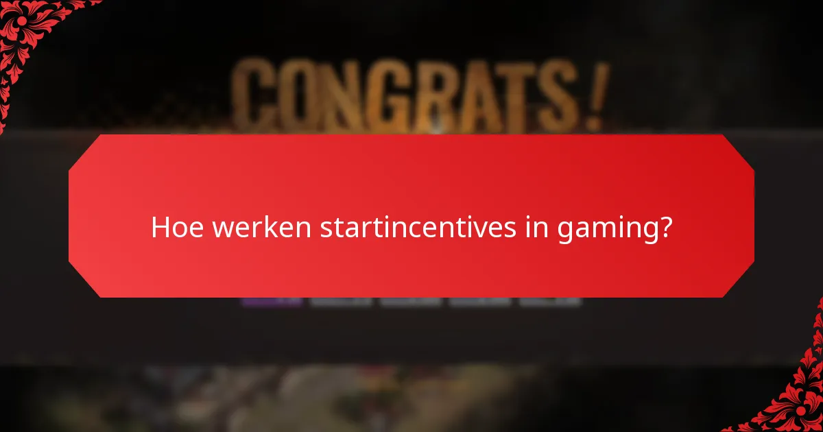 Hoe werken startincentives in gaming?