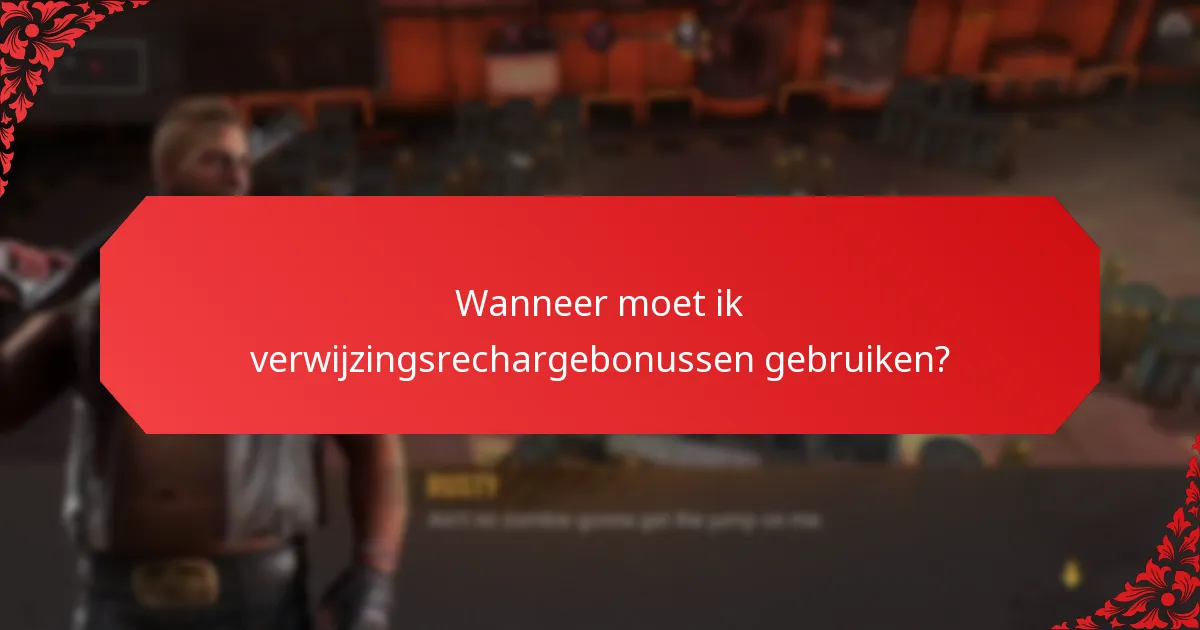 Wanneer moet ik verwijzingsrechargebonussen gebruiken?