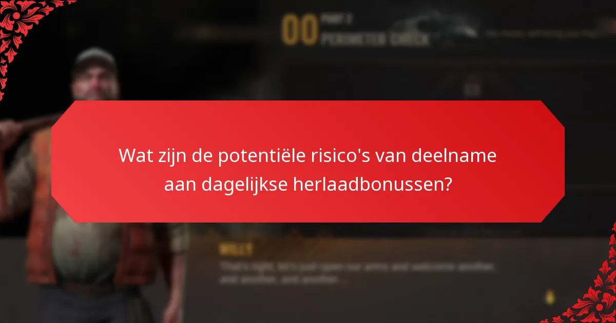 Wat zijn de potentiële risico's van deelname aan dagelijkse herlaadbonussen?
