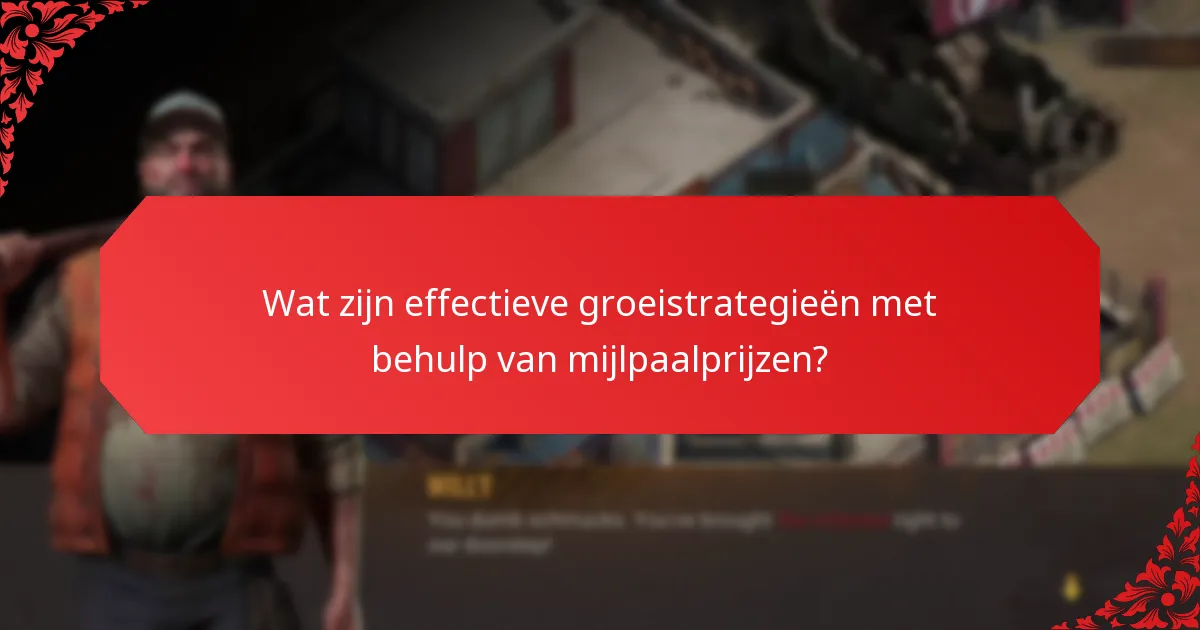 Wat zijn effectieve groeistrategieën met behulp van mijlpaalprijzen?